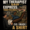My Therapist Said "Express Your Feelings." So I Made a Shirt. ā Veteran Shirt Idea