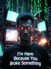 I’m Here Because You Broke Something – The Official IT Support Battle Armor
