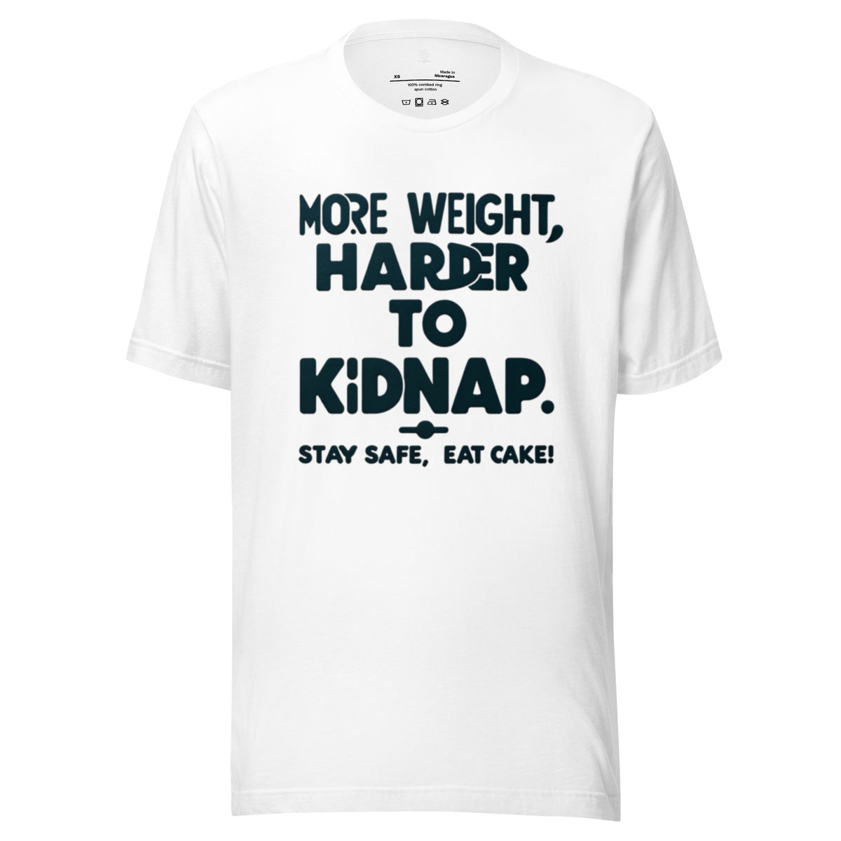More weight, harder to kidnap. Stay safe, eat cake! - Unisex t-shirt