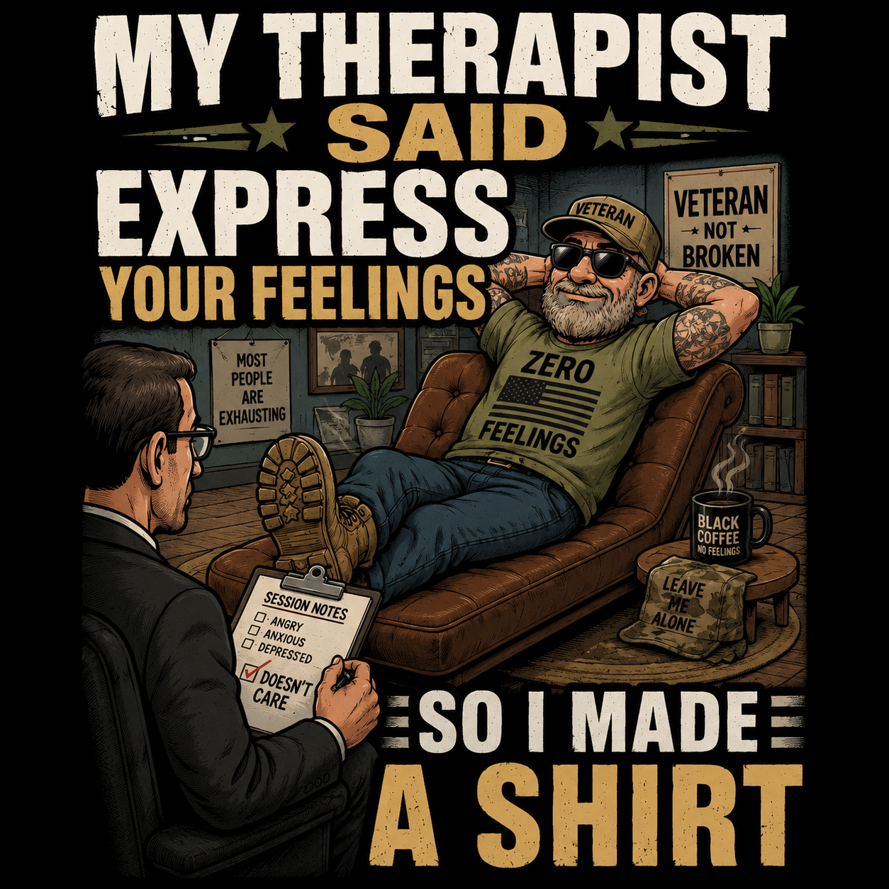 My Therapist Said "Express Your Feelings." So I Made a Shirt. – Veteran Shirt Idea