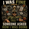 I Was Fine Until Someone Asked Me How I Was Doing – Veteran Shirt Idea