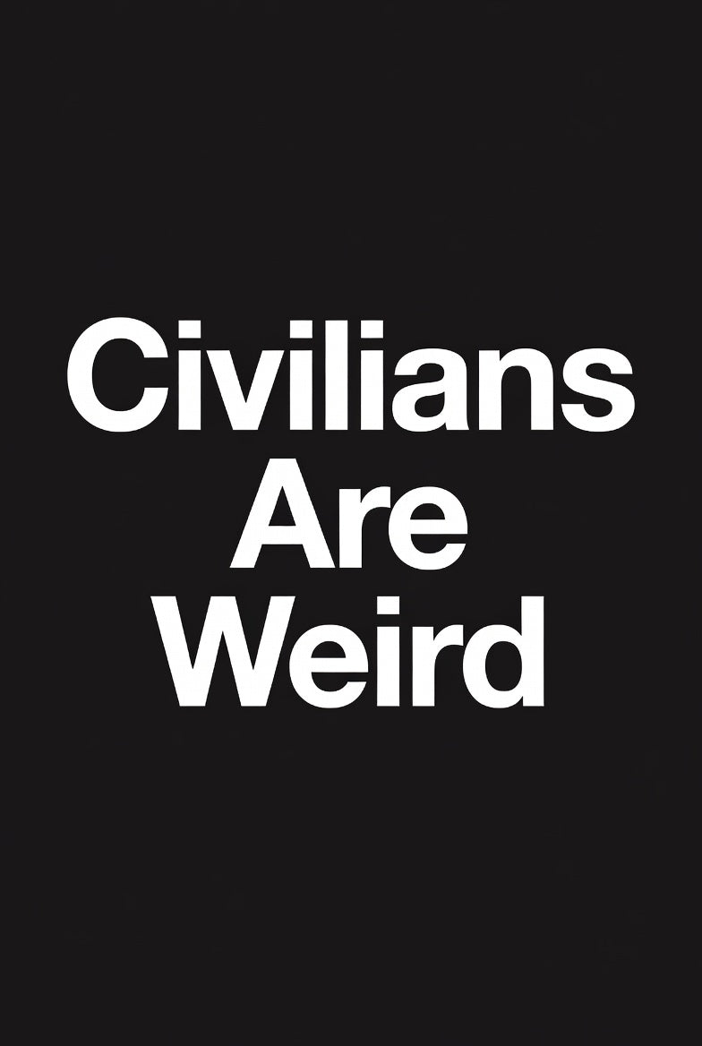 Civilians Are Weird – Veteran Dark Humor Shirt