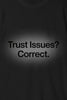 Trust Issues? Correct. – Veteran Dark Humor Tee