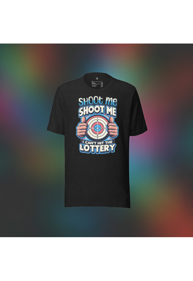 "Shoot Me, Shoot Me, I Can't Hit the Lottery" Organic Cotton Unisex T-Shirt