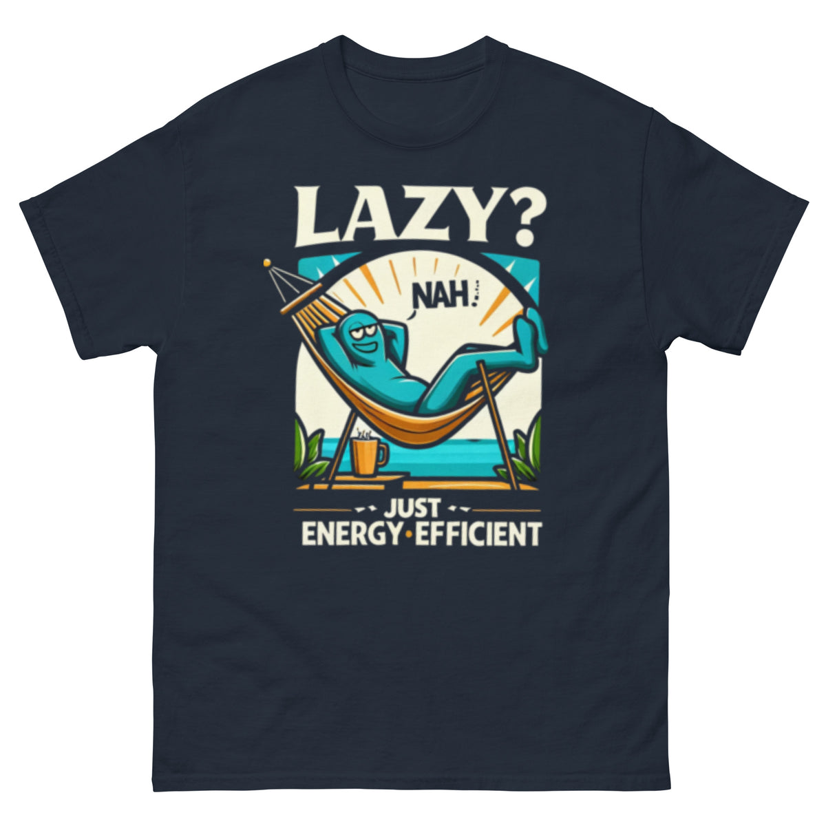 Lazy? Nah, just energy-efficient - Men's classic tee
