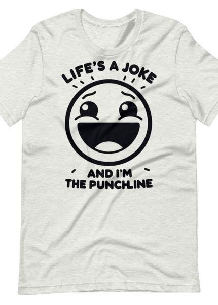 Life's a joke and I'm the PunchLine - Unisex t-shirt
