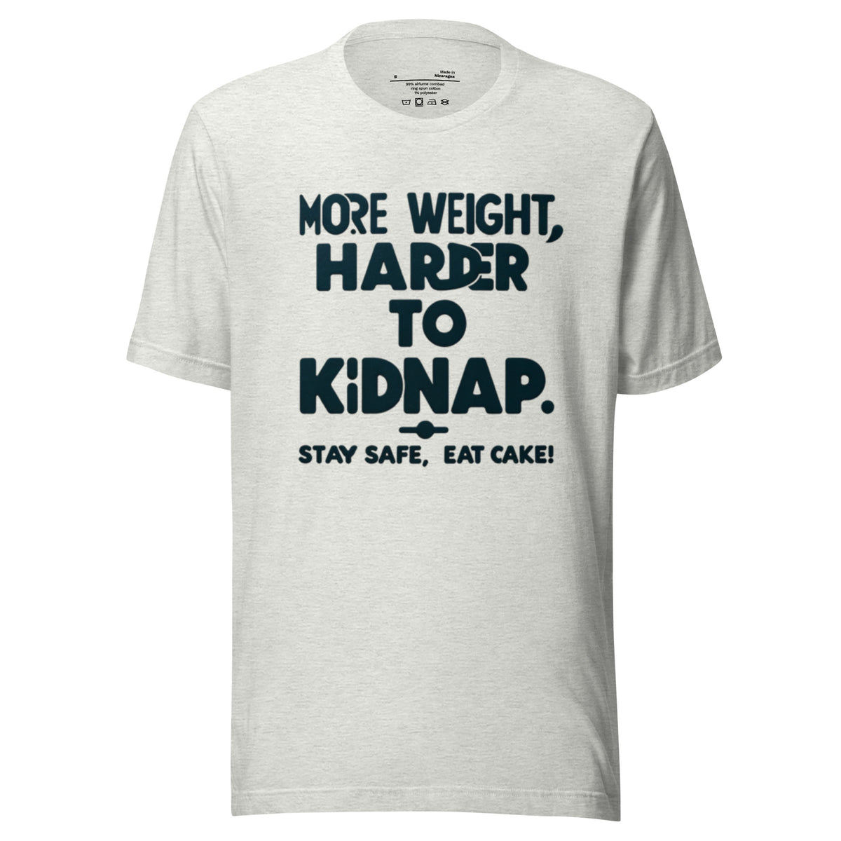 More weight, harder to kidnap. Stay safe, eat cake! - Unisex t-shirt
