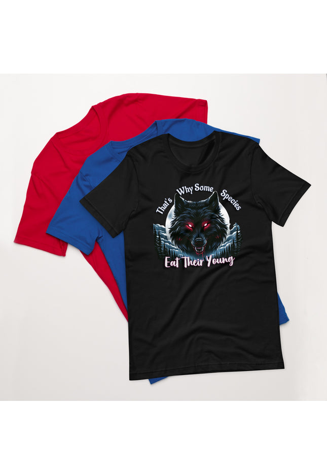 That's why some species eat their young - Unisex t-shirt