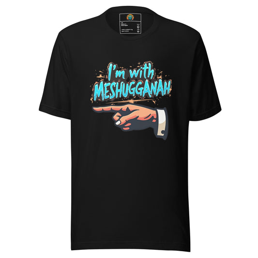 I'm with Meshugganah Right - Unisex t-shirt