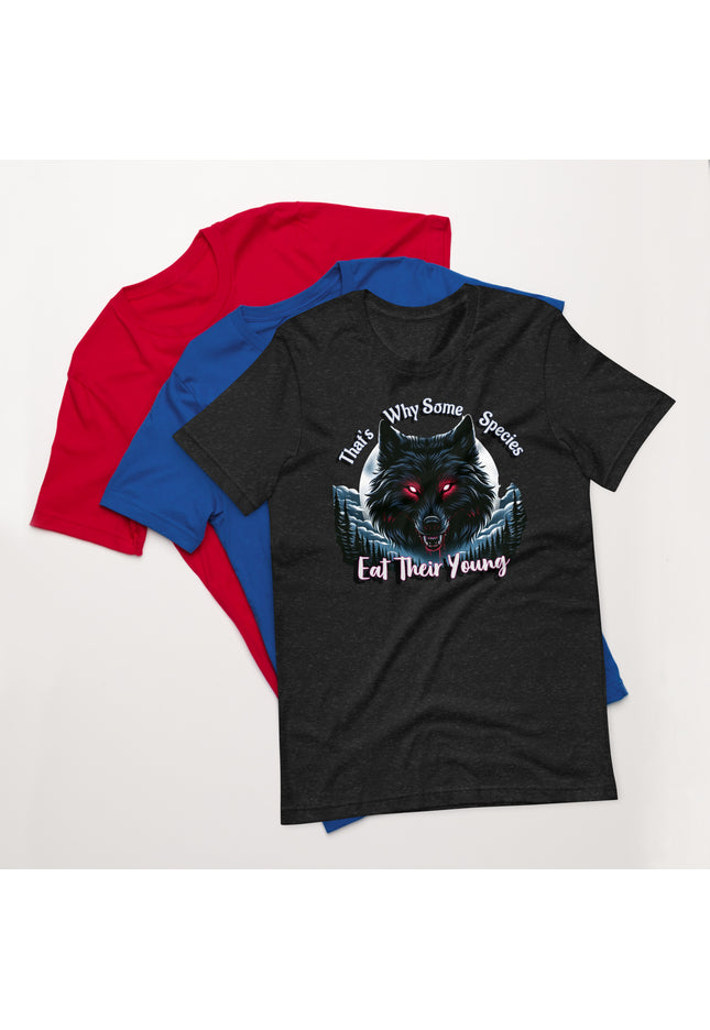That's why some species eat their young - Unisex t-shirt