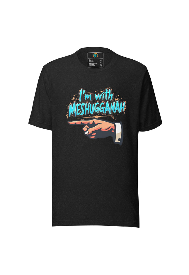 I'm with Meshugganah Right - Unisex t-shirt