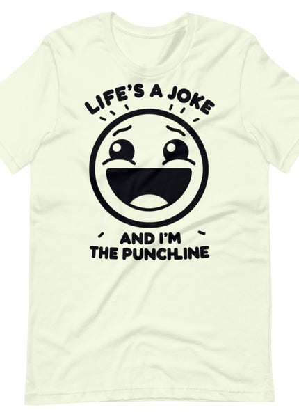 Life's a joke and I'm the PunchLine - Unisex t-shirt