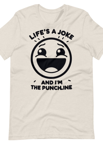 Life's a joke and I'm the PunchLine - Unisex t-shirt