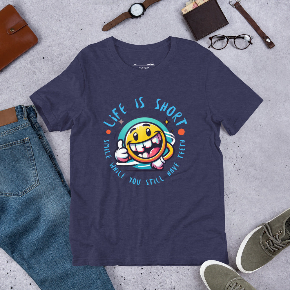 Life is short. Smile while you still have teeth - Unisex t-shirt