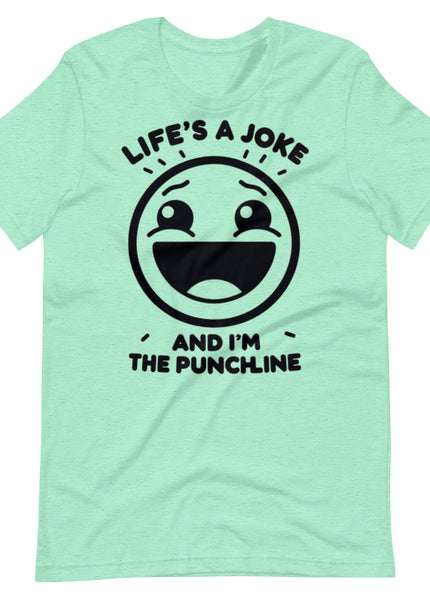 Life's a joke and I'm the PunchLine - Unisex t-shirt