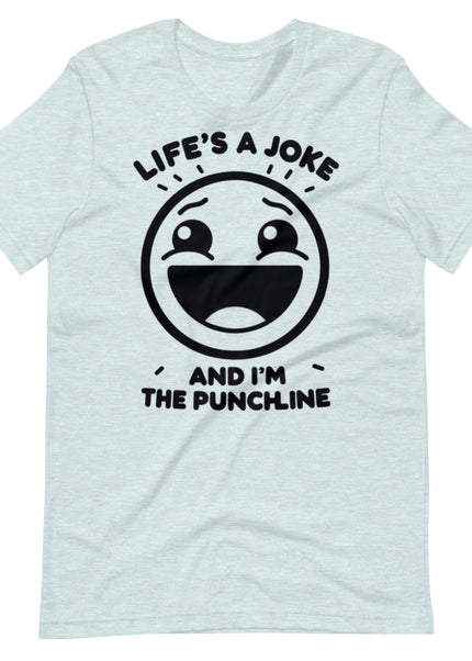 Life's a joke and I'm the PunchLine - Unisex t-shirt