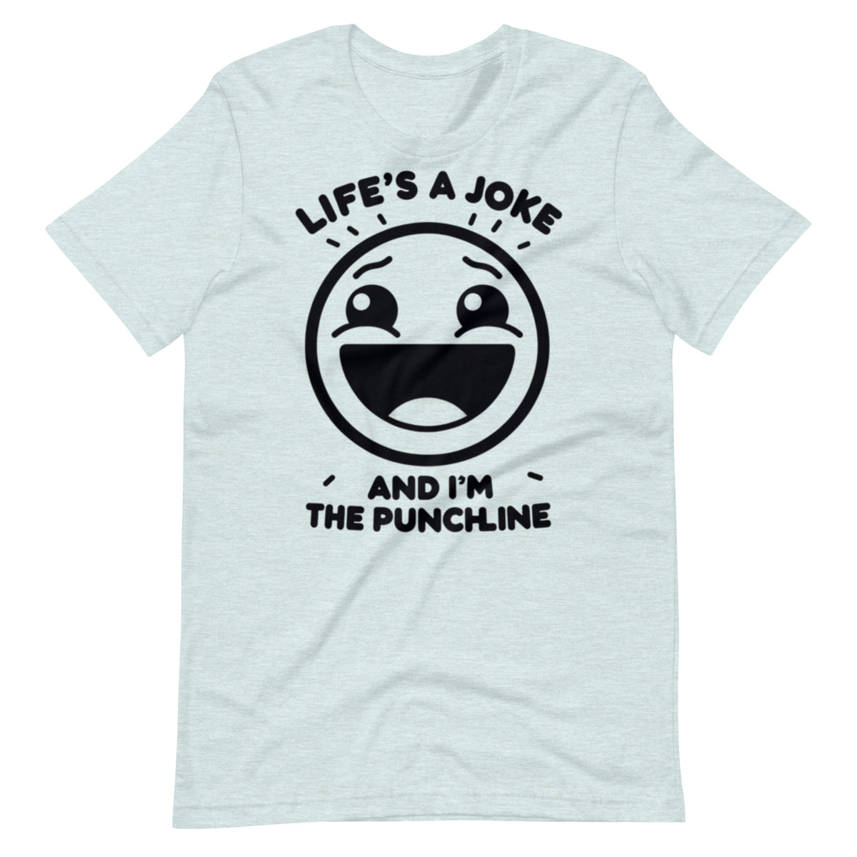 Life's a joke and I'm the PunchLine - Unisex t-shirt