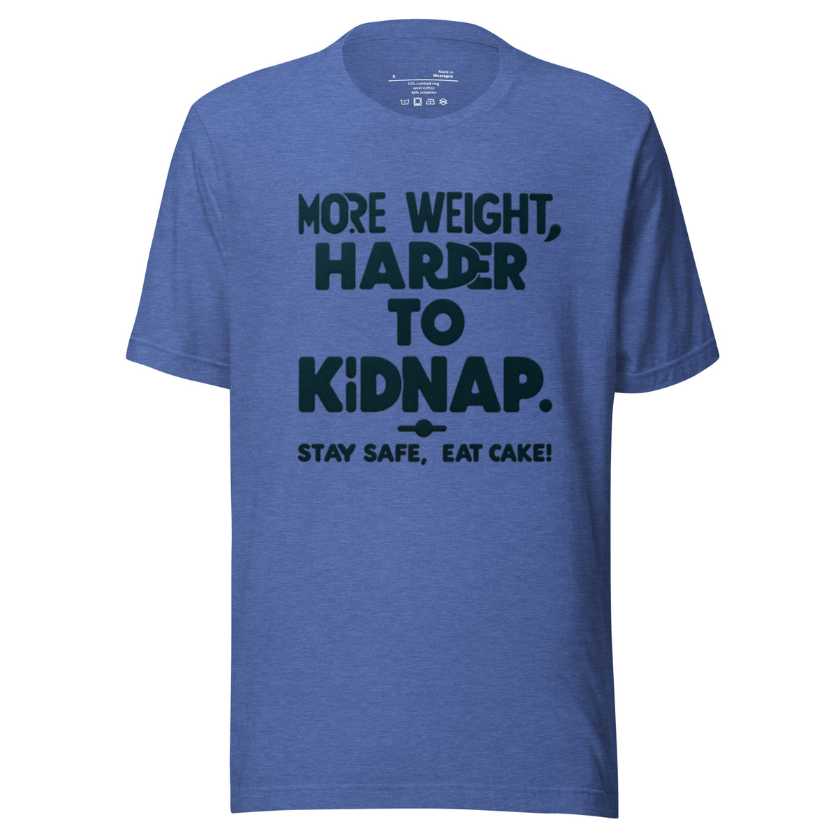 More weight, harder to kidnap. Stay safe, eat cake! - Unisex t-shirt
