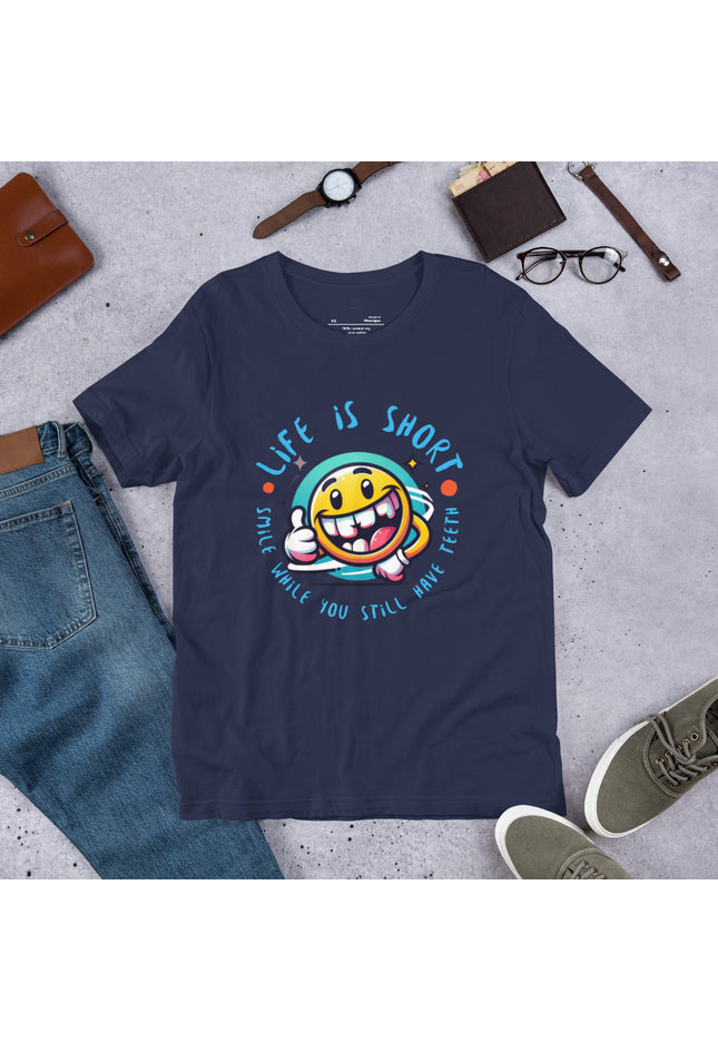Life is short. Smile while you still have teeth - Unisex t-shirt