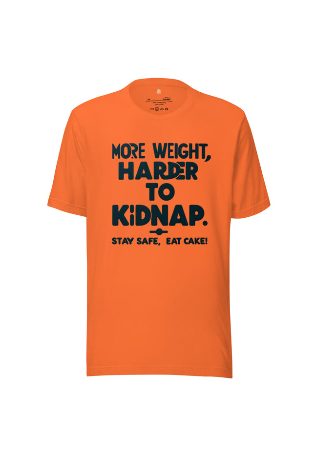 More weight, harder to kidnap. Stay safe, eat cake! - Unisex t-shirt