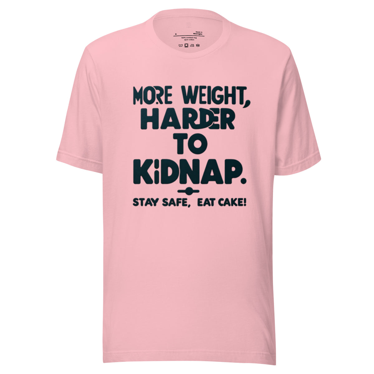 More weight, harder to kidnap. Stay safe, eat cake! - Unisex t-shirt