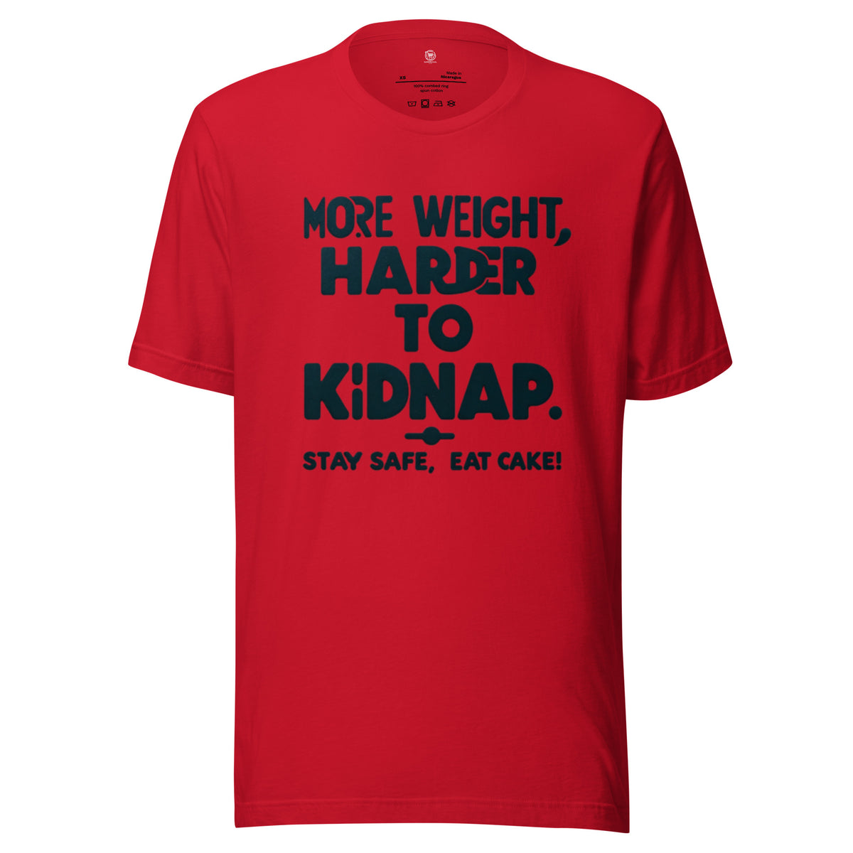 More weight, harder to kidnap. Stay safe, eat cake! - Unisex t-shirt