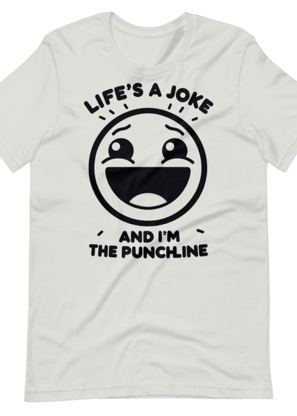 Life's a joke and I'm the PunchLine - Unisex t-shirt