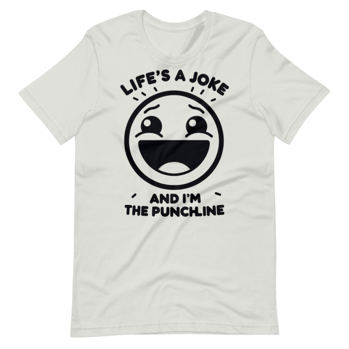 Life's a joke and I'm the PunchLine - Unisex t-shirt