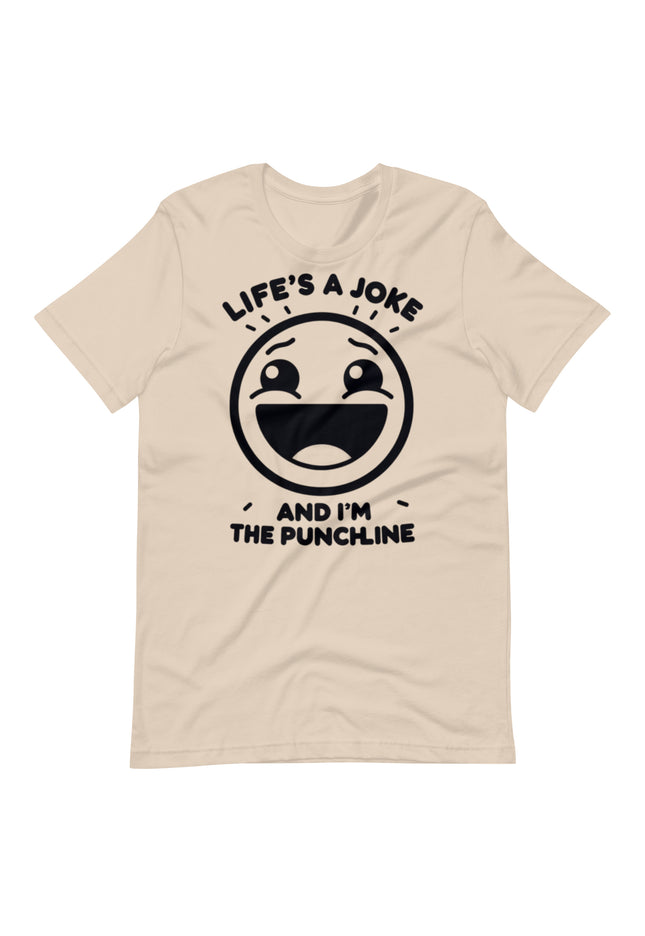 Life's a joke and I'm the PunchLine - Unisex t-shirt