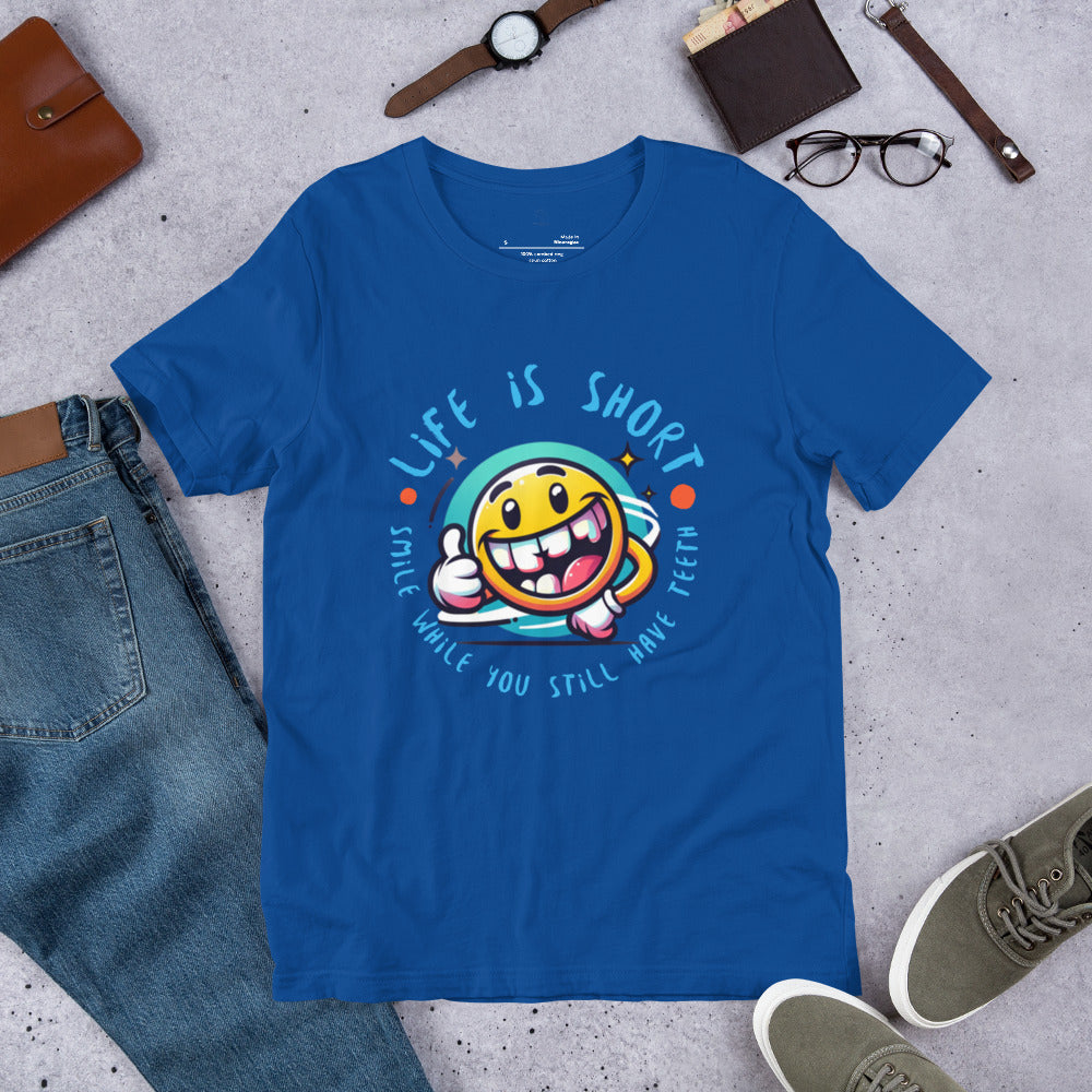 Life is short. Smile while you still have teeth - Unisex t-shirt