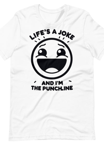 Life's a joke and I'm the PunchLine - Unisex t-shirt