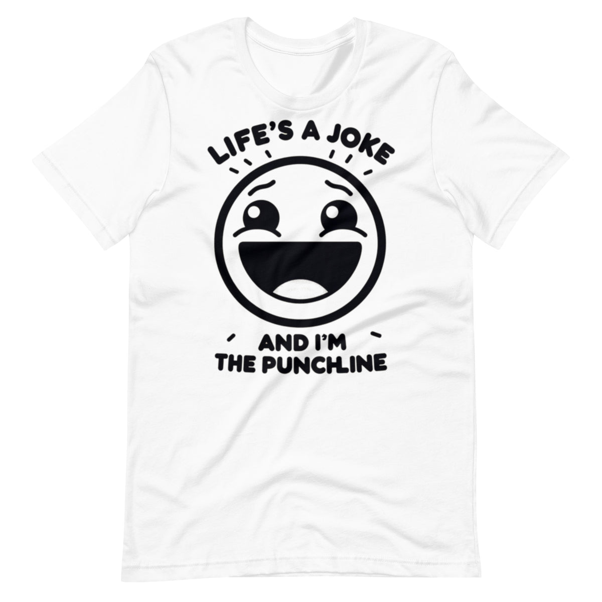 Life's a joke and I'm the PunchLine - Unisex t-shirt