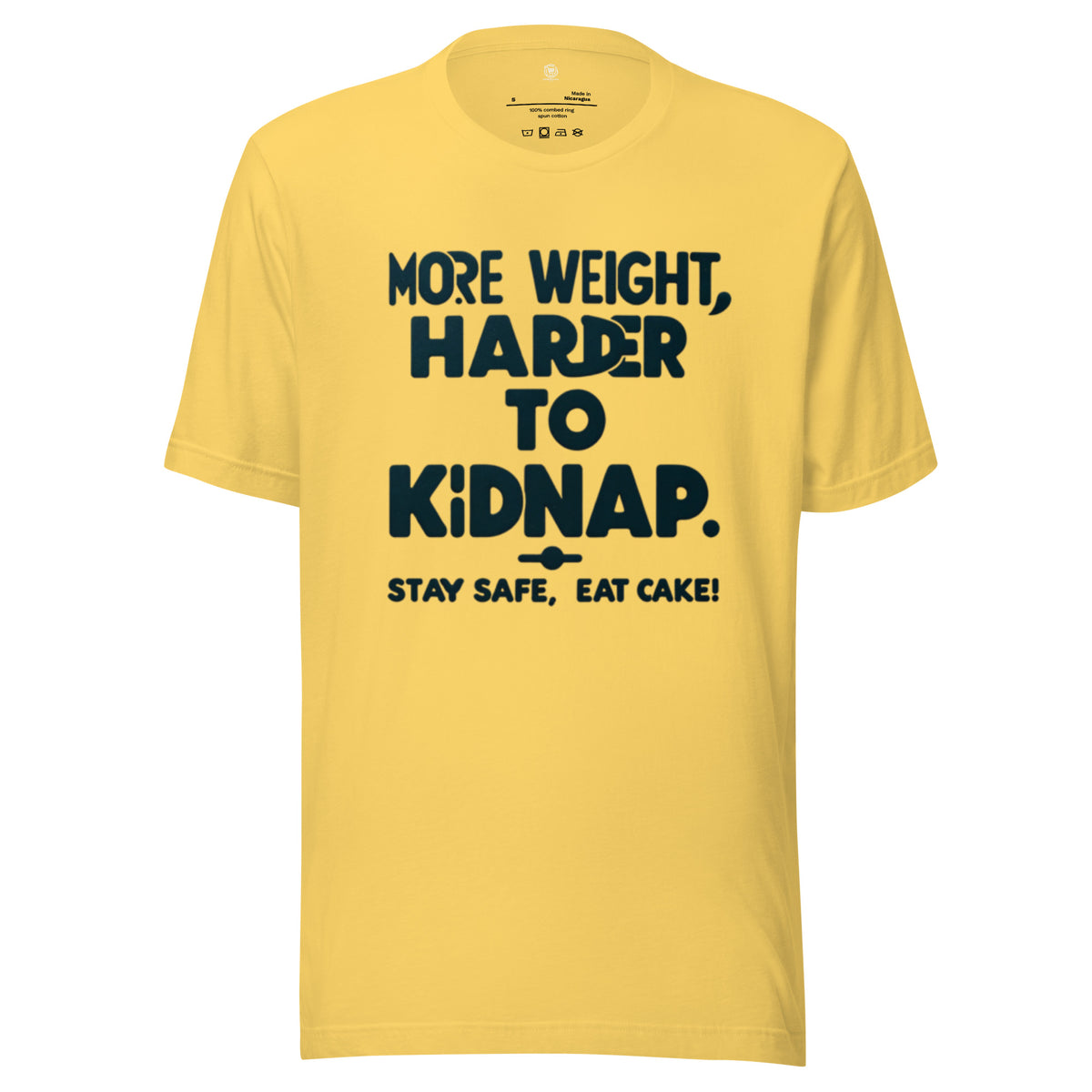 More weight, harder to kidnap. Stay safe, eat cake! - Unisex t-shirt