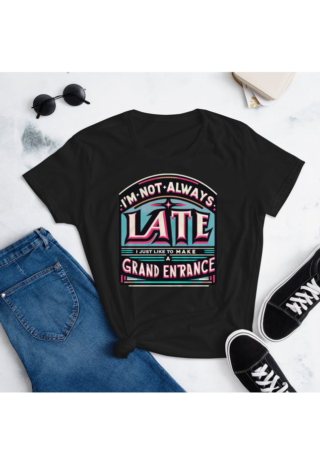 I'm not always late, I just like to make a grand entrance - Women's short sleeve t-shirt